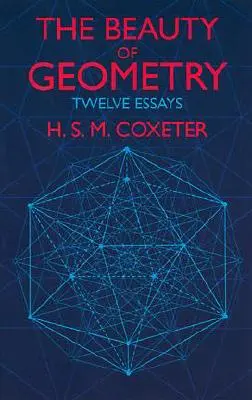 La beauté de la géométrie : Douze essais - The Beauty of Geometry: Twelve Essays