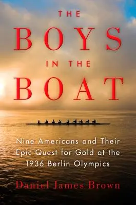 Les garçons dans le bateau : Neuf Américains et leur quête épique de l'or aux Jeux olympiques de Berlin en 1936 - The Boys in the Boat: Nine Americans and Their Epic Quest for Gold at the 1936 Berlin Olympics