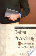 Un an pour mieux prêcher : 52 exercices pour affiner vos compétences - One Year to Better Preaching: 52 Exercises to Hone Your Skills