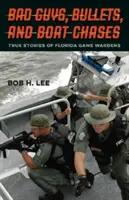 Bad Guys, Bullets, and Boat Chases : Histoires vraies des gardes-chasse de Floride - Bad Guys, Bullets, and Boat Chases: True Stories of Florida Game Wardens