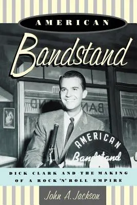 American Bandstand : Dick Clark et la création d'un empire du rock 'n' roll - American Bandstand: Dick Clark and the Making of a Rock 'n' Roll Empire