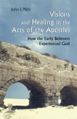 Visions et guérisons dans les Actes des Apôtres : Comment les premiers croyants ont fait l'expérience de Dieu - Visions and Healing in the Acts of the Apostles: How the Early Believers Experienced God