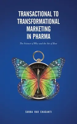 Du marketing transactionnel au marketing transformationnel dans l'industrie pharmaceutique : la science du pourquoi et l'art du comment - Transactional to Transformational Marketing in Pharma: The Science of Why and The Art of How