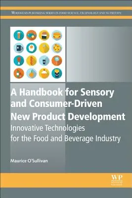 Manuel pour le développement de nouveaux produits axés sur l'aspect sensoriel et le consommateur : Technologies innovantes pour l'industrie alimentaire et des boissons - A Handbook for Sensory and Consumer-Driven New Product Development: Innovative Technologies for the Food and Beverage Industry