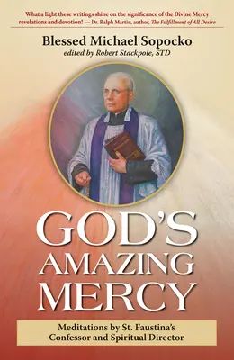 L'étonnante miséricorde de Dieu : Méditations du confesseur et directeur spirituel de sainte Faustine - God's Amazing Mercy: Meditations by St. Faustina's Confessor and Spiritual Director