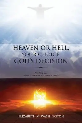 Le paradis ou l'enfer, votre choix, la décision de Dieu : Oui, Virginie, il y a un ciel et il y a un enfer - Heaven or Hell, Your Choice, God's Decision: Yes Virginia, There is a Heaven and There is a Hell