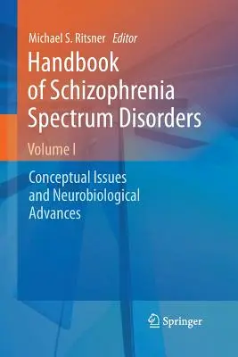 Handbook of Schizophrenia Spectrum Disorders, Volume I : Conceptual Issues and Neurobiological Advances (Manuel des troubles du spectre de la schizophrénie, volume I : questions conceptuelles et avancées neurobiologiques) - Handbook of Schizophrenia Spectrum Disorders, Volume I: Conceptual Issues and Neurobiological Advances