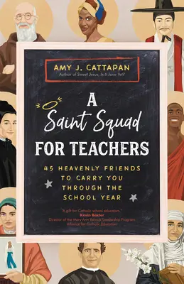 Un groupe de saints pour les enseignants : 45 amis célestes pour vous accompagner tout au long de l'année scolaire - A Saint Squad for Teachers: 45 Heavenly Friends to Carry You Through the School Year