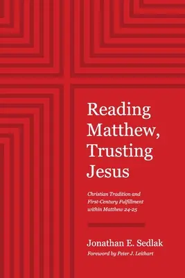 Lire Matthieu, faire confiance à Jésus : La tradition chrétienne et l'accomplissement du premier siècle dans Matthieu 24-25 - Reading Matthew, Trusting Jesus: Christian Tradition and First-Century Fulfillment within Matthew 24-25