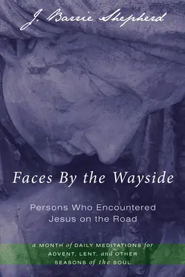 Faces By the Wayside-Personnes qui ont rencontré Jésus sur la route - Faces By the Wayside-Persons Who Encountered Jesus on the Road