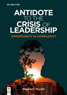 Antidote à la crise du leadership : L'opportunité dans la complexité - Antidote to the Crisis of Leadership: Opportunity in Complexity