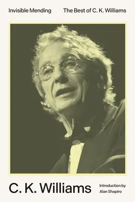 Invisible Mending : Le meilleur de C. K. Williams - Invisible Mending: The Best of C. K. Williams