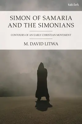 Simon de Samarie et les Simoniens : Les contours d'un mouvement chrétien primitif - Simon of Samaria and the Simonians: Contours of an Early Christian Movement