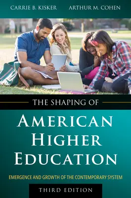 La formation de l'enseignement supérieur américain : L'émergence et la croissance du système contemporain - The Shaping of American Higher Education: Emergence and Growth of the Contemporary System