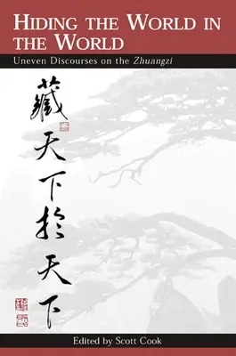 Cacher le monde dans le monde : Discours inégaux sur le Zhuangzi - Hiding the World in the World: Uneven Discourses on the Zhuangzi