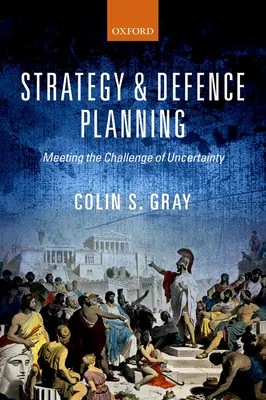 Stratégie et planification de la défense : Relever le défi de l'incertitude - Strategy and Defence Planning: Meeting the Challenge of Uncertainty