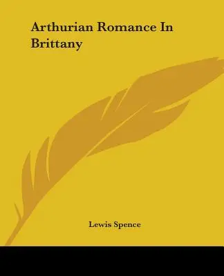 Le roman arthurien en Bretagne - Arthurian Romance In Brittany