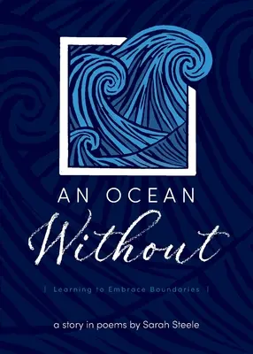 Un océan sans : Apprendre à accepter les frontières : Une histoire en poèmes - An Ocean Without: Learning to Embrace Boundaries: A Story in Poems