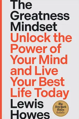 L'état d'esprit de la grandeur : Déverrouillez le pouvoir de votre esprit et vivez votre meilleure vie dès aujourd'hui - The Greatness Mindset: Unlock the Power of Your Mind and Live Your Best Life Today
