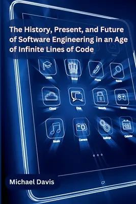 L'histoire, le présent et l'avenir du génie logiciel à l'ère des lignes de code infinies - The History, Present, and Future of Software Engineering in an Age of Infinite Lines of Code