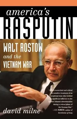 Le Raspoutine de l'Amérique : Walt Rostow et la guerre du Vietnam - America's Rasputin: Walt Rostow and the Vietnam War