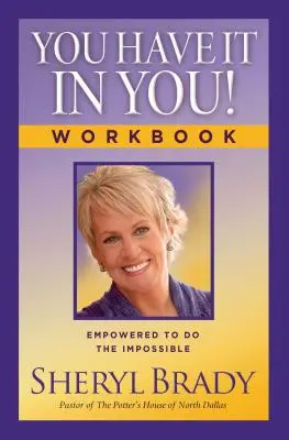 Tu l'as en toi ! Cahier d'exercices : Le pouvoir d'accomplir l'impossible - You Have It in You! Workbook: Empowered to Do the Impossible