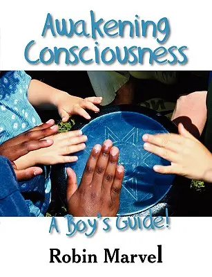 L'éveil de la conscience : Un guide pour les garçons ! - Awakening Consciousness: A Boy's Guide!