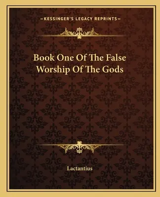 Livre premier du faux culte des dieux - Book One Of The False Worship Of The Gods