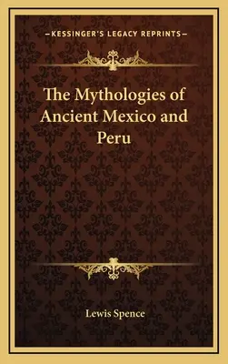 Les mythologies de l'ancien Mexique et du Pérou - The Mythologies of Ancient Mexico and Peru