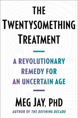 Le traitement de la vingtaine : Un remède révolutionnaire pour un âge incertain - The Twentysomething Treatment: A Revolutionary Remedy for an Uncertain Age