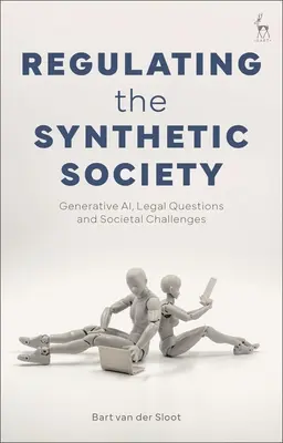 Réglementer la société synthétique : Ai génératif, questions juridiques et défis sociétaux - Regulating the Synthetic Society: Generative Ai, Legal Questions, and Societal Challenges