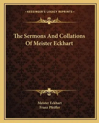 Les Sermons et Collations de Meister Eckhart - The Sermons And Collations Of Meister Eckhart