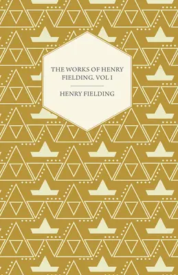 The Works of Henry Fielding ; Vol. I ; A Journey from This World to the Next and a Voyage to Lisbon (Les œuvres de Henry Fielding ; Vol. I ; Un voyage de ce monde à l'autre et un voyage à Lisbonne) - The Works of Henry Fielding; Vol. I; A Journey from This World to the Next and a Voyage to Lisbon