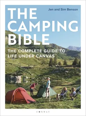 La Bible du Camping : Le guide complet de la vie sous la tente - The Camping Bible: The Complete Guide to Life Under Canvas