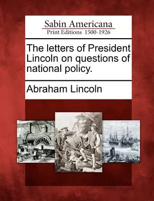 Les lettres du président Lincoln sur des questions de politique nationale. - The Letters of President Lincoln on Questions of National Policy.