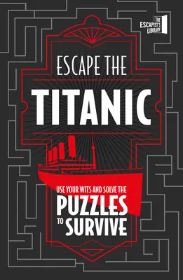 S'évader du Titanic : Utilisez votre intelligence et résolvez les énigmes pour survivre - Escape the Titanic: Use Your Wits and Solve the Puzzles to Survive