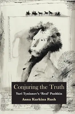 Conjurer la vérité : le « vrai » Pouchkine de Yuri Tynianov - Conjuring the Truth: Yuri Tynianov's 'Real' Pushkin