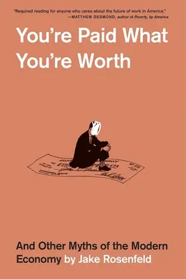 On est payé ce que l'on vaut : Et autres mythes de l'économie moderne - You're Paid What You're Worth: And Other Myths of the Modern Economy