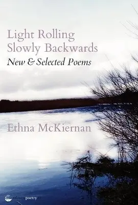 Light Rolling Slowly Backward : New & Selected Poems - Light Rolling Slowly Backward: New & Selected Poems