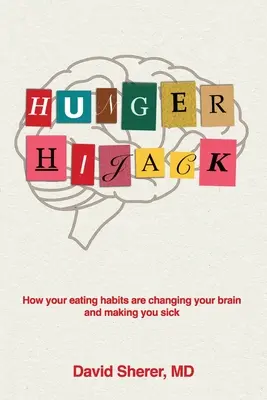 Hunger Hijack : Comment vos habitudes alimentaires modifient votre cerveau et vous rendent malade - Hunger Hijack: How your eating habits are changing your brain and making you sick