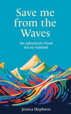 Sauvez-moi des vagues : Une aventure de la mer au sommet - Save Me from the Waves: An Adventure from Sea to Summit