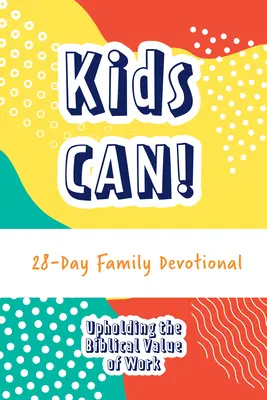 Kids Can ! 28-Day Family Devotional (en anglais) - Kids Can! 28-Day Family Devotional