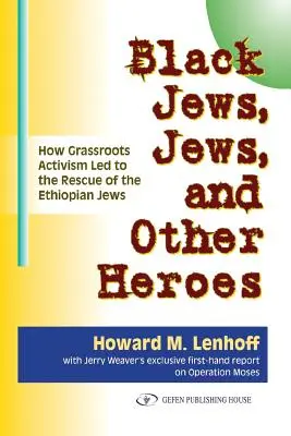 Black Jews, Jews, and Other Heroes : How Grassroots Activism Led to the Rescue of the Ethiopian Jews (Juifs noirs, Juifs et autres héros : comment l'activisme populaire a permis de sauver les Juifs éthiopiens) - Black Jews, Jews, and Other Heroes: How Grassroots Activism Led to the Rescue of the Ethiopian Jews