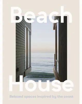 Maison de plage : Des espaces décontractés inspirés par la côte - Beach House: Relaxed Spaces Inspired by the Coast