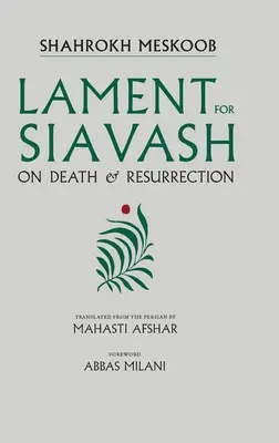 La complainte de Siavash : Sur la mort et la résurrection - Lament for Siavash: On Death and Resurrection