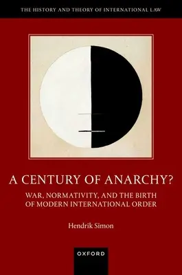 Un siècle d'anarchie : guerre, normativité et naissance de l'ordre international moderne - A Century of Anarchy?: War, Normativity, and the Birth of Modern International Order