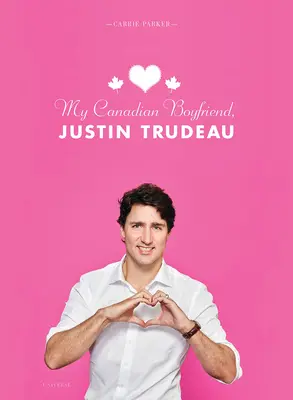 Mon petit ami canadien, Justin Trudeau - My Canadian Boyfriend, Justin Trudeau