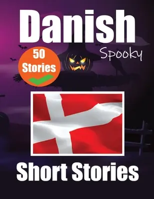 50 courtes histoires effrayantes en danois Une journée bilingue en anglais et en danois : Histoires hantées en anglais et en danois Apprendre le danois Thr - 50 Short Spooky Storiеs in Danish A Bilingual Journеy in English and Danish: Haunted Tales in English and Danish Learn Danish Language Thr
