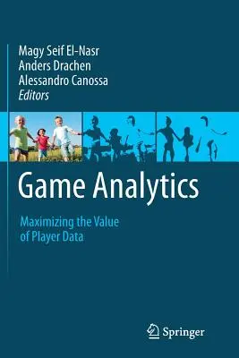 Game Analytics : Maximiser la valeur des données des joueurs - Game Analytics: Maximizing the Value of Player Data