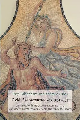 Ovide, Métamorphoses, 3.511-733 : Texte latin avec introduction, commentaire, glossaire, aide au vocabulaire et questions d'étude - Ovid, Metamorphoses, 3.511-733: Latin Text with Introduction, Commentary, Glossary of Terms, Vocabulary Aid and Study Questions